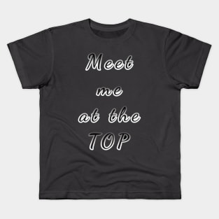 Meet me at the top Kids T-Shirt